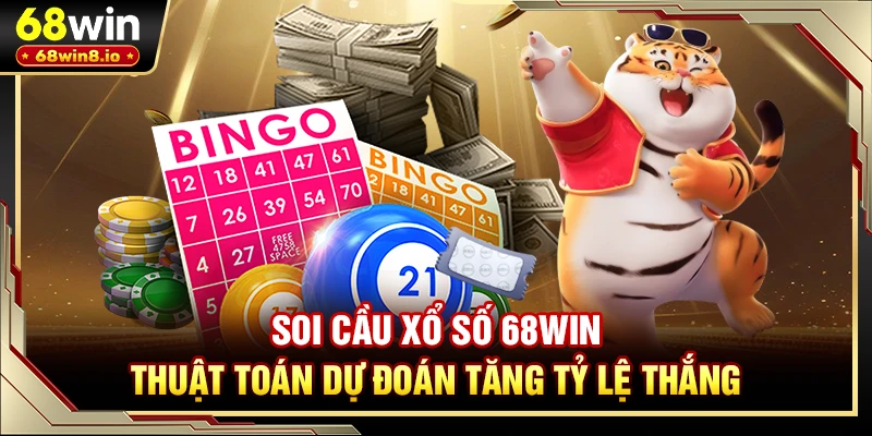 Soi Cầu Xổ Số 68WIN - Thuật Toán Dự Đoán Tăng Tỷ Lệ Thắng
