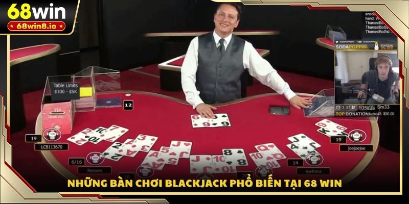 Những bàn chơi Blackjack phổ biến tại 68 WIN