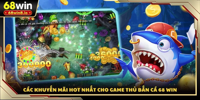 Các khuyến mãi hot nhất cho game thủ bắn cá 68 WIN