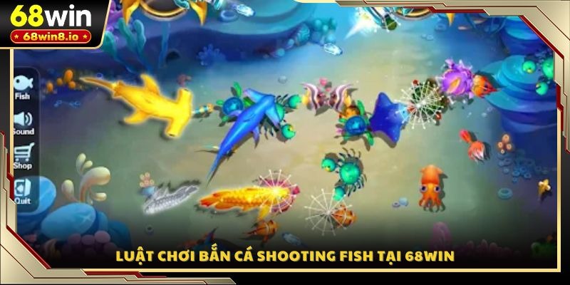 Luật chơi bắn cá Shooting Fish tại 68WIN