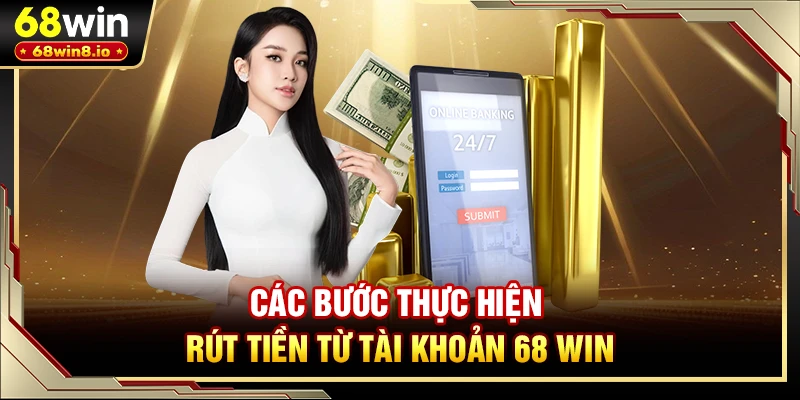 Các bước thực hiện rút tiền từ tài khoản 68 WIN