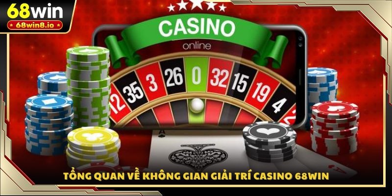 Tổng quan về không gian giải trí Casino 68WIN