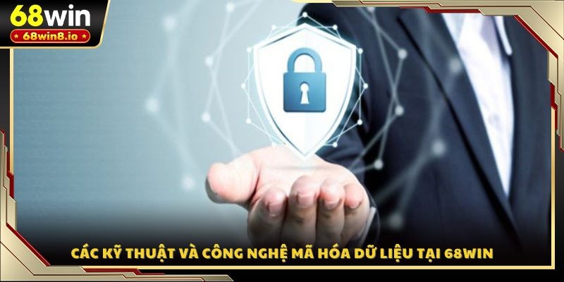 Các kỹ thuật và công nghệ mã hóa dữ liệu tại 68WIN