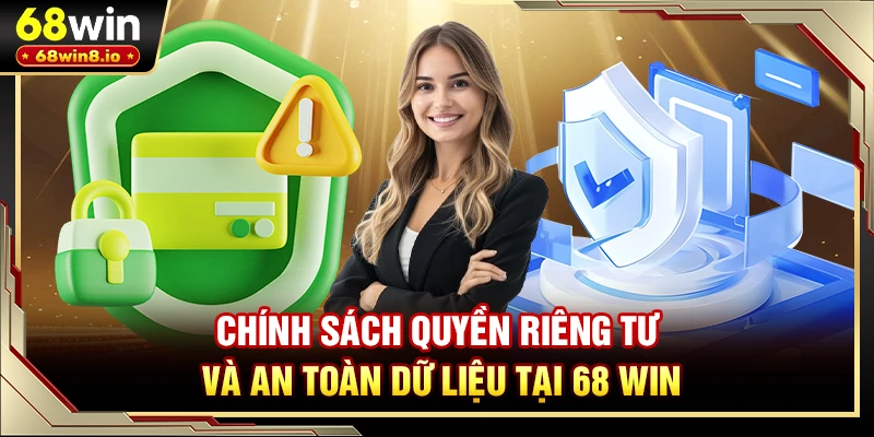 Chính sách quyền riêng tư và an toàn dữ liệu tại 68 WIN