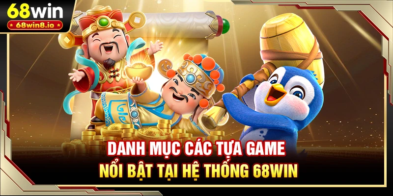 Danh mục các tựa game nổi bật tại hệ thống 68WIN