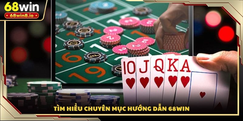 Tìm hiểu chuyên mục hướng dẫn 68WIN