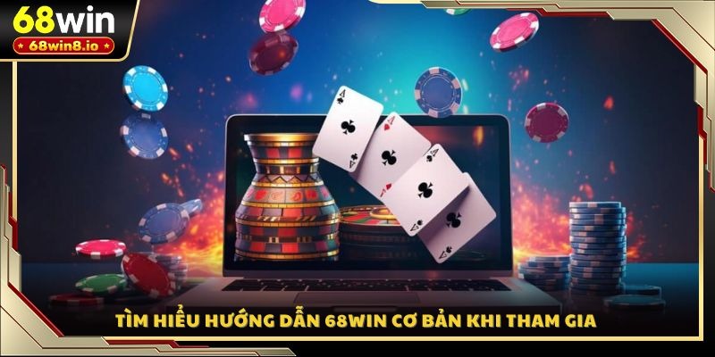 Tìm hiểu hướng dẫn 68WIN cơ bản khi tham gia 
