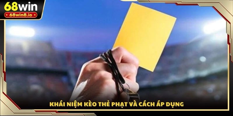 Khái niệm kèo thẻ phạt và cách áp dụng