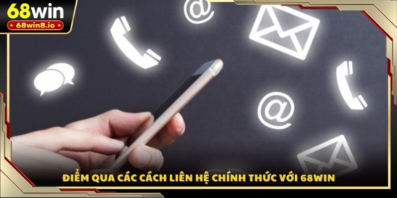 Điểm qua các cách liên hệ chính thức với 68WIN