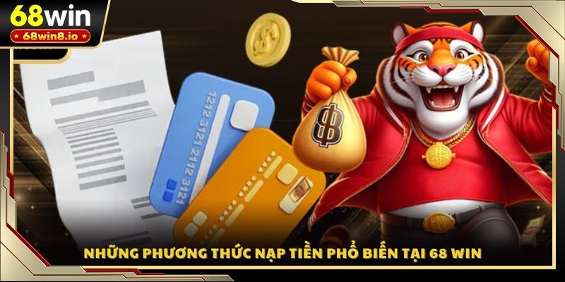 Những phương thức nạp tiền phổ biến tại 68 WIN