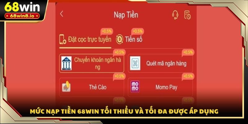 Mức nạp tiền 68WIN tối thiểu và tối đa được áp dụng