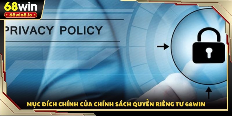 Mục đích chính của chính sách quyền riêng tư 68WIN
