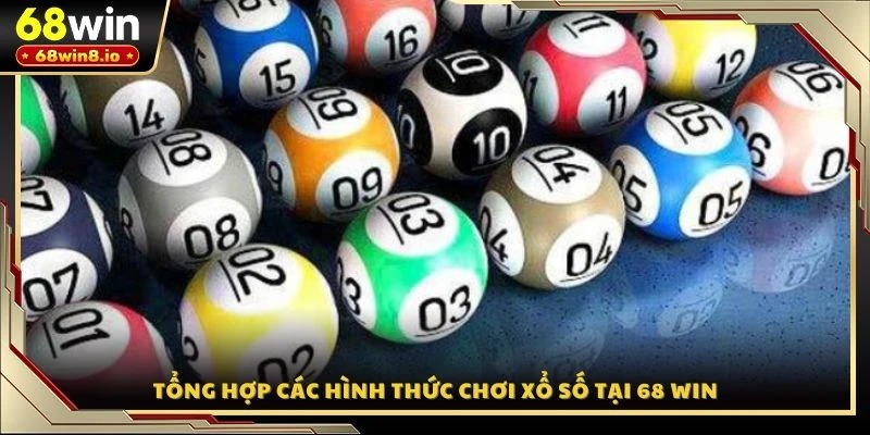Tổng hợp các hình thức chơi xổ số tại 68 WIN
