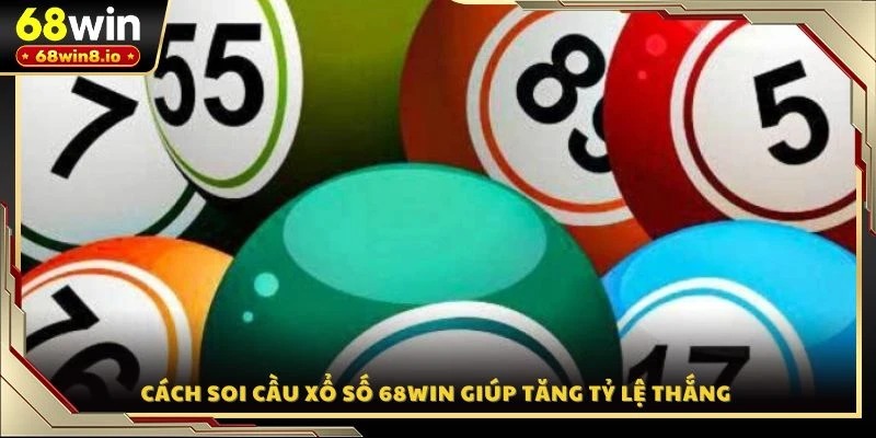 Cách soi cầu xổ số 68WIN giúp tăng tỷ lệ thắng