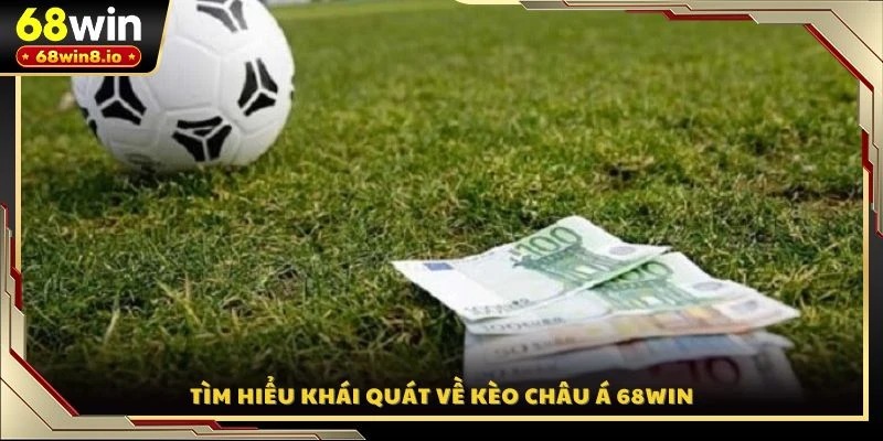 Tìm hiểu khái quát về kèo Châu Á 68WIN