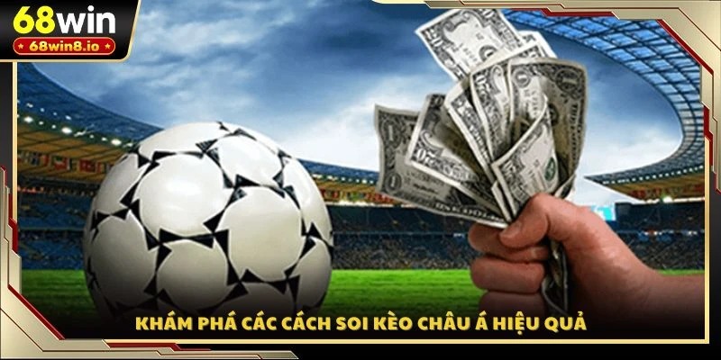 Khám phá các cách soi kèo Châu Á hiệu quả