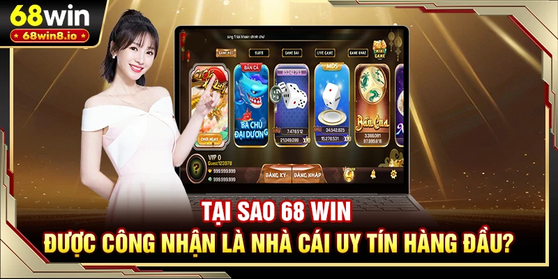 Tại sao 68 WIN được công nhận là nhà cái uy tín hàng đầu?