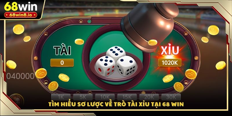 Tìm hiểu sơ lược về trò Tài Xỉu tại 68 WIN