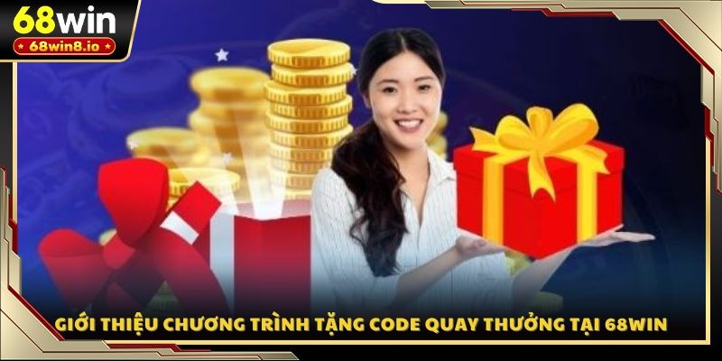 Giới thiệu chương trình tặng code quay thưởng tại 68WIN