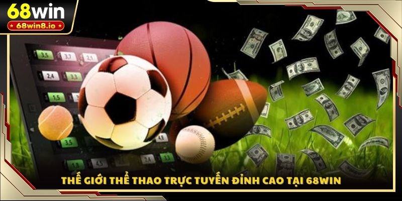 Thế giới thể thao trực tuyến đỉnh cao tại 68WIN