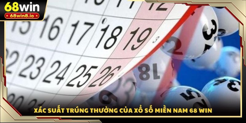 Xác suất trúng thưởng của xổ số miền Nam 68 WIN