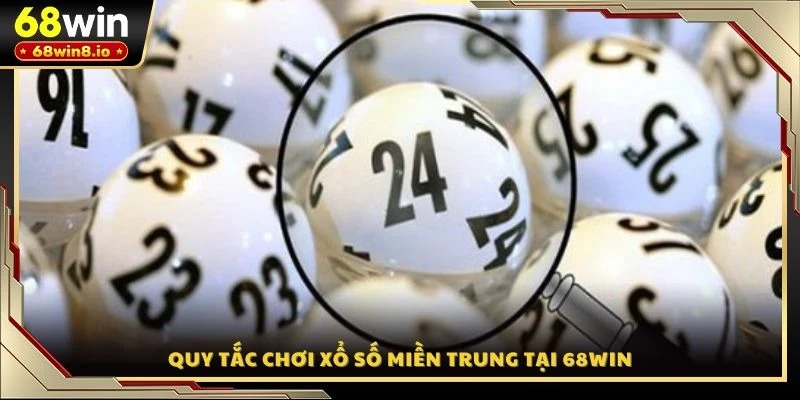 Quy tắc chơi xổ số miền Trung tại 68WIN