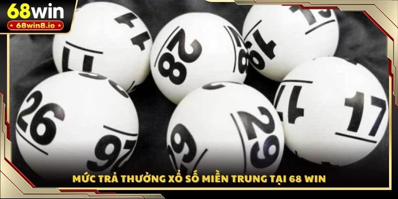 Mức trả thưởng xổ số miền Trung tại 68 WIN